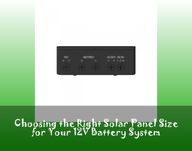 Choosing the Right Solar Panel Size for Your 12V Battery System